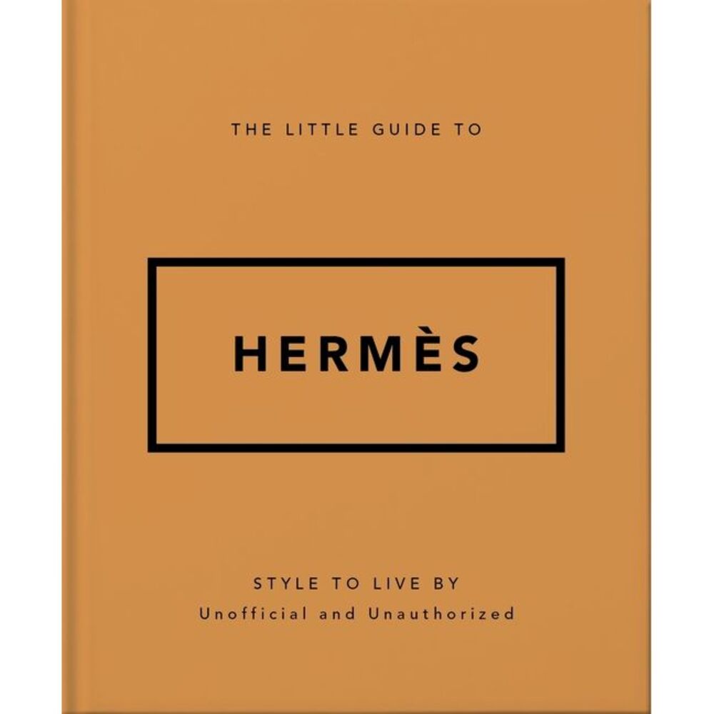 The Little Guide to Hermès: Style to Live by -- Oh